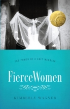 Cover art for Fierce Women: The Power of a Soft Warrior (True Woman)