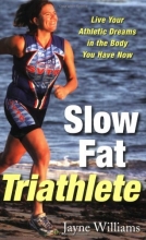Cover art for Slow Fat Triathlete: Live Your Athletic Dreams in the Body You Have Now