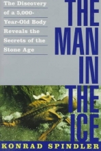 Cover art for The Man in the Ice: The Discovery of a 5,000-Year-Old Body Reveals the Secrets of the Stone Age