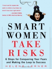 Cover art for Smart Women Take Risks: Six Steps for Conquering Your Fears and Making the Leap to Success
