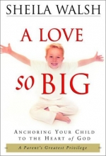 Cover art for A Love So Big: Anchoring Your Child to the Heart of God