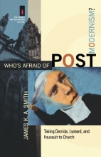 Cover art for Who's Afraid of Postmodernism?: Taking Derrida, Lyotard, and Foucault to Church (The Church and Postmodern Culture)