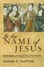 Cover art for In the Name of Jesus: Exorcism among Early Christians