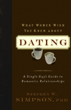 Cover art for What Women Wish You Knew about Dating: A Single Guy's Guide to Romantic Relationships