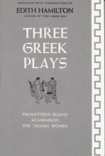 Cover art for Three Greek Plays: Prometheus Bound / Agamemnon / The Trojan Women