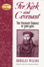 Cover art for For Kirk and Covenant: The Stalwart Courage of John Knox (Leaders in Action Series)