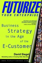 Cover art for Futurize Your Enterprise: Business Strategy in the Age of the E-Customer