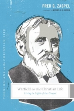 Cover art for Warfield on the Christian Life: Living in Light of the Gospel (Theologians on the Christian Life)
