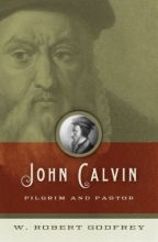 Cover art for John Calvin: Pilgrim and Pastor
