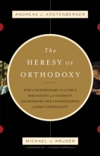 Cover art for The Heresy of Orthodoxy: How Contemporary Culture's Fascination with Diversity Has Reshaped Our Understanding of Early Christianity