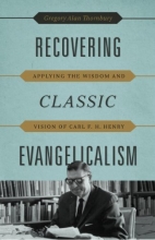 Cover art for Recovering Classic Evangelicalism: Applying the Wisdom and Vision of Carl F. H. Henry