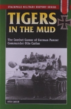 Cover art for Tigers in the Mud: The Combat Career of German Panzer Commander Otto Carius (Stackpole Military History Series)