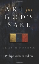 Cover art for Art for God's Sake: A Call to Recover the Arts