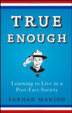 Cover art for True Enough: Learning to Live in a Post-Fact Society