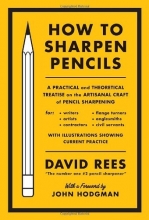 Cover art for How to Sharpen Pencils: A Practical & Theoretical Treatise on the Artisanal Craft of Pencil Sharpening for Writers, Artists, Contractors, Flange Turners, Anglesmiths, & Civil Servants