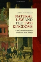 Cover art for Natural Law and the Two Kingdoms: A Study in the Development of Reformed Social Thought (Emory University Studies in Law and Religion (Eerdmans))
