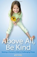 Cover art for Above All, Be Kind: Raising a Humane Child in Challenging Times