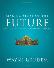 Cover art for Making Sense of the Future: One of Seven Parts from Grudem's Systematic Theology (Making Sense of Series)