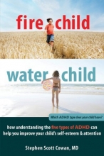 Cover art for Fire Child, Water Child: How Understanding the Five Types of ADHD Can Help You Improve Your Child's Self-Esteem and Attention