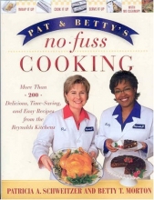 Cover art for Pat and Betty's No-Fuss Cooking: More Than 200 Delicious, Time-Saving, and Easy Recipes From the Reynolds Kitchens