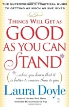 Cover art for Things Will Get as Good as You Can Stand: (. . . When you learn that it is better to receive than to give) The Superwoman's Practical Guide to Getting as Much as She Gives