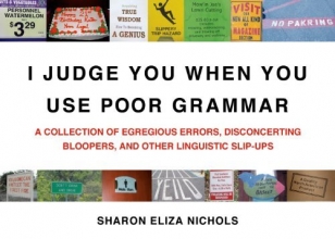 Cover art for I Judge You When You Use Poor Grammar: A Collection of Egregious Errors, Disconcerting Bloopers, and Other Linguistic Slip-Ups