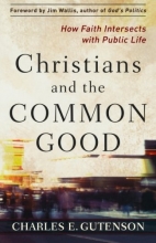 Cover art for Christians and the Common Good: How Faith Intersects with Public Life