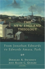 Cover art for The New England Theology: From Jonathan Edwards to Edwards Amasa Park