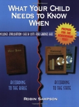 Cover art for What Your Child Needs to Know When: According to the Bible, According to the State: with Evaluation Check Lists for Grades K-8