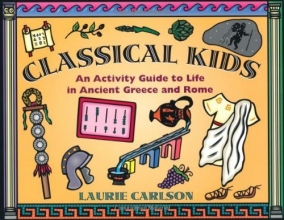 Cover art for Classical Kids: An Activity Guide to Life in Ancient Greece and Rome (A Kid's Guide series)