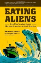 Cover art for Eating Aliens: One Man's Adventures Hunting Invasive Animal Species