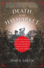 Cover art for Death in the Haymarket: A Story of Chicago, the First Labor Movement and the Bombing that Divided Gilded Age America