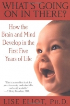 Cover art for What's Going on in There? : How the Brain and Mind Develop in the First Five Years of Life