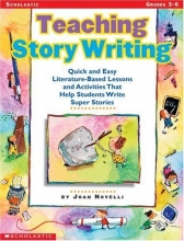 Cover art for Teaching Story Writing: Quick and Easy Literature-Based Lessons and Activities That Help Students Write Super Stories