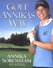 Cover art for Golf Annika's Way: How I Elevated My Game to Be the Best-- and How You Can Too