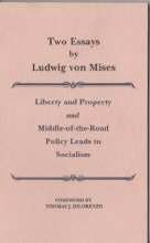 Cover art for Two essays by Ludwig von Mises: Liberty and property ; Middle-of-the-road policy leads to socialism