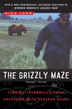 Cover art for The Grizzly Maze: Timothy Treadwell's Fatal Obsession with Alaskan Bears