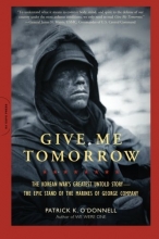 Cover art for Give Me Tomorrow: The Korean War's Greatest Untold Story--The Epic Stand of the Marines of George Company