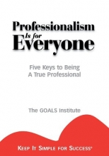 Cover art for Professionalism is for Everyone : Five Keys to Being a True Professional (Keep It Simple for Success)