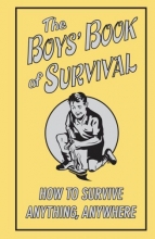 Cover art for The Boys' Book Of Survival (How To Survive Anything, Anywhere)