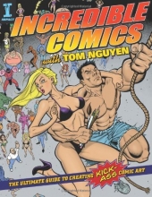 Cover art for Incredible Comics with Tom Nguyen: The Ultimate Guide to Creating Kick-Ass Comic Art
