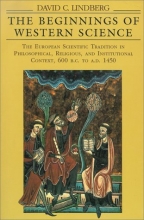 Cover art for The Beginnings of Western Science: The European Scientific Tradition in Philosophical, Religious, and Institutional Context, 600 B.C. to A.D. 1450