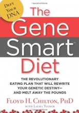 Cover art for The Gene Smart Diet: The Revolutionary Eating Plan That Will Rewrite Your Genetic Destiny--And Melt Away the Pounds