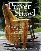 Cover art for The Prayer Shawl Companion: 38 Knitted Designs to Embrace Inspire & Celebrate Life