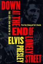 Cover art for Down at the End of Lonely Street: The Life and Death of Elvis Presley