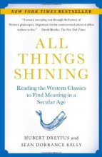 Cover art for All Things Shining: Reading the Western Classics to Find Meaning in a Secular Age