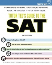 Cover art for Tutor Ted's Guide to the SAT: A Comprehensive, Non-Boring, Score-Raising, Future-Winning Resource for SAT Mastery So You Can Get into College