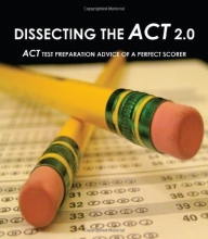 Cover art for Dissecting The ACT 2.0: ACT TEST PREPARATION ADVICE OF A PERFECT SCORER or ACT TEST PREP WITH REAL ACT QUESTIONS