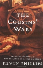 Cover art for The Cousins' Wars: Religion, Politics, Civil Warfare, And The Triumph Of Anglo-America