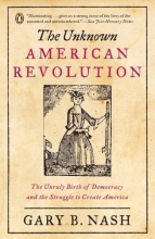 Cover art for The Unknown American Revolution: The Unruly Birth of Democracy and the Struggle to Create America